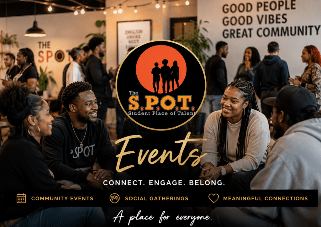 A promotional image for The S.P.O.T. featuring a diverse group of young adults gathered in a warm, modern community space having conversations and socializing. In the center is The S.P.O.T. logo with silhouettes of students inside an orange circle and the words ‘Student Place of Talent.’ Large gold script text reads ‘Events,’ followed by the phrase ‘Connect. Engage. Belong.’ Along the bottom are icons and labels for community events, social gatherings, and meaningful connections. The background includes soft lighting and a wall quote that says, ‘Good People, Good Vibes, Great Community,’ creating a welcoming and inclusive atmosphere